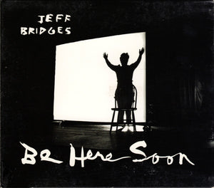 Jeff Bridges (2) : Be Here Soon (CD, Album)
