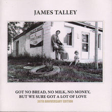 Load image into Gallery viewer, James Talley : Got No Bread, No Milk, No Money, But We Sure Got A Lot Of Love (2xCD, Album, Dlx)
