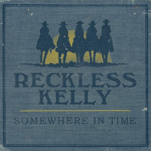 Reckless Kelly : Somewhere In Time (CD, Album)