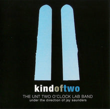 Load image into Gallery viewer, The UNT Two O&#39;Clock Lab Band* Under The Direction Of Jay Saunders : Kind Of Two (CD)
