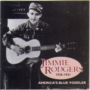 Jimmie Rodgers : "America's Blue Yodeler, 1930-1931" (CD, Comp)