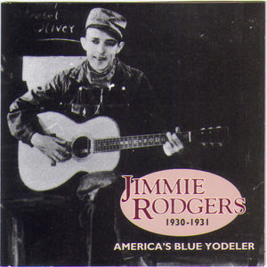 Jimmie Rodgers : "America's Blue Yodeler, 1930-1931" (CD, Comp)