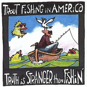 Trout Fishing In America : Truth Is Stranger Than Fishin' (CD, Album)