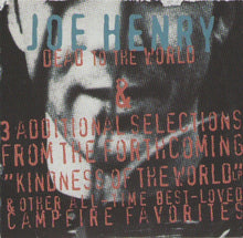 Load image into Gallery viewer, Joe Henry : Dead To The World &amp; 3 Additional Selections From The Forthcoming &quot;Kindness Of The World&quot; LP &amp; Other All-Time Best-Loved Campfire Favorites (CD, Comp, Promo)
