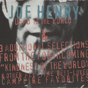 Joe Henry : Dead To The World & 3 Additional Selections From The Forthcoming "Kindness Of The World" LP & Other All-Time Best-Loved Campfire Favorites (CD, Comp, Promo)