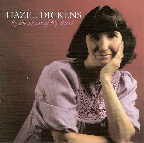 Hazel Dickens : By The Sweat Of My Brow (CD, Album, RE)