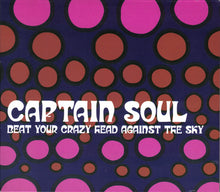 Load image into Gallery viewer, Captain Soul : Beat Your Crazy Head Against The Sky (CD, Album, Dig)
