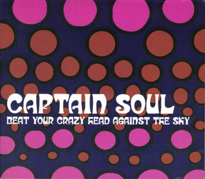 Captain Soul : Beat Your Crazy Head Against The Sky (CD, Album, Dig)