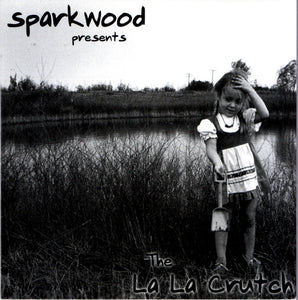 Sparkwood : The La La Crutch (CD, Album)