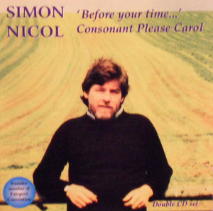 Simon Nicol : 'Before Your Time...' / Consonant Please Carol (2xCD, Comp)