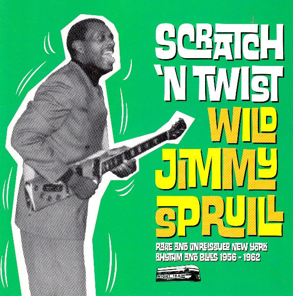Wild Jimmy Spruill : Scratch 'n Twist Rare And Unissued New York Rhythm And Blues 1956-1962 (CD, Comp)