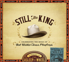 Load image into Gallery viewer, Asleep At The Wheel : Still The King: Celebrating The Music Of Bob Wills And His Texas Playboys (CD, Album)
