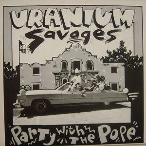 Uranium Savages : Party With The Pope / My Future's So Bleak (I Think I Got AIDS) (7", Single)