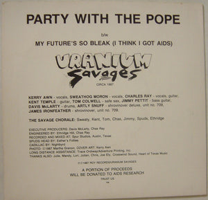 Uranium Savages : Party With The Pope / My Future's So Bleak (I Think I Got AIDS) (7", Single)