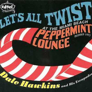 Dale Hawkins & His Escapades : Let's All Twist At The Miami Beach Peppermint Lounge  (CD, Album)