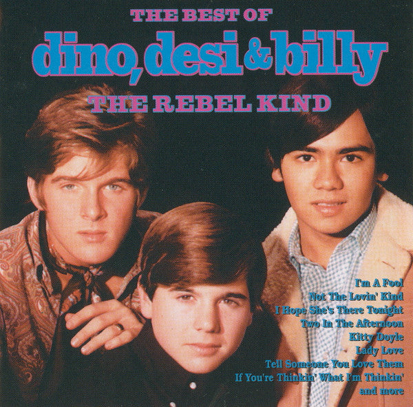 Dino, Desi & Billy : The Best Of Dino, Desi & Billy The Rebel Kind (CD, Comp)