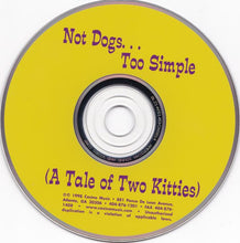 Load image into Gallery viewer, Not Dogs...Too Simple : Not Dogs...Too Simple (A Tale Of Two Kitties) (CD, Album)

