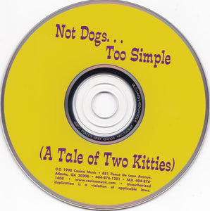 Not Dogs...Too Simple : Not Dogs...Too Simple (A Tale Of Two Kitties) (CD, Album)