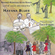 Load image into Gallery viewer, Armando Rodríguez-Victor Rendón Latin Jazz Orchestra Special Guest Conductor/Composer/Arranger Chico O&#39;Farrill : Havana Blues (CD, Album)
