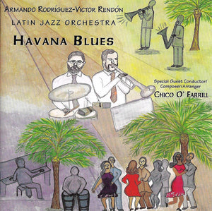 Armando Rodríguez-Victor Rendón Latin Jazz Orchestra Special Guest Conductor/Composer/Arranger Chico O'Farrill : Havana Blues (CD, Album)