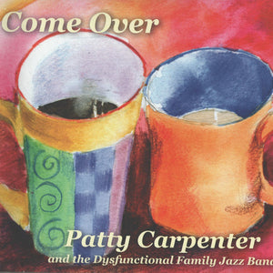 Patty Carpenter (2) And The Dysfunctional Family Jazz Band : Come Over (CD, Album)