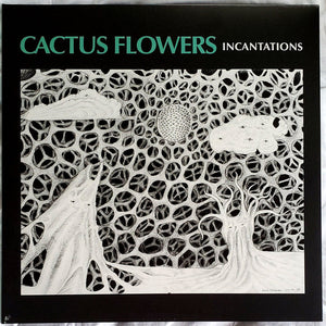 Cactus Flowers : Incantations (LP)