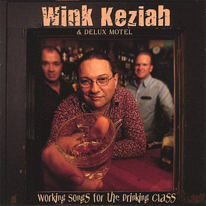 Wink Keziah : Working Songs For The Drinking Class (CD, Album)