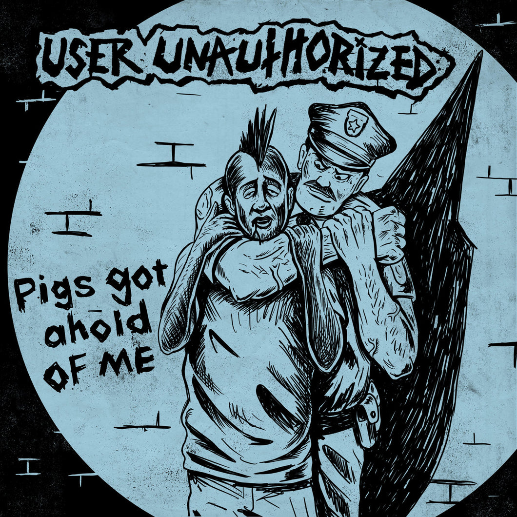 User Unauthorized - Pigs Got Ahold Of Me - Vinyl