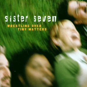 Sister Seven - Wrestling Over Tiny Matters - CD