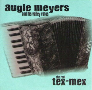 Augie Meyers And His Valley Vatos - The Real Tex-Mex (CD)