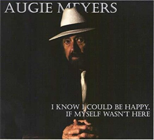 Augie Meyers - I Know I Could Be Happy, If Myself Wasn't Here (CD)