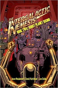 Jason Neulander / Tim Doyle:  Intergalactic Nemesis  - Book Two: Robot Planet Rising