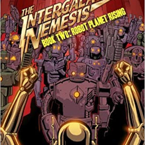 Jason Neulander / Tim Doyle:  Intergalactic Nemesis  - Book Two: Robot Planet Rising