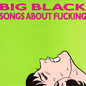 Big Black - Songs About Fucking - Vinyl