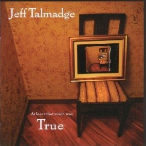 Jeff Talmadge - At Least That Much Was True - CD