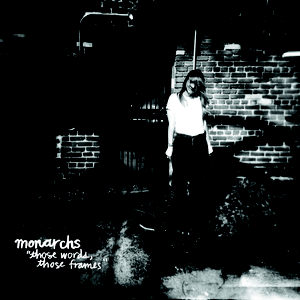 Monarchs - Those Words, Those Frames - CD