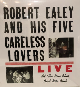 Robert Ealey and His Five Careless Lovers - Live at the New Blue Bird Nite Club