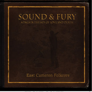 East Cameron Folkcore - Sound & Fury; Songs In The Key Of Love And Death - CD