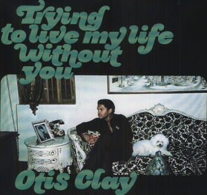 Otis Clay - Trying To Live My Life Without You - Vinyl