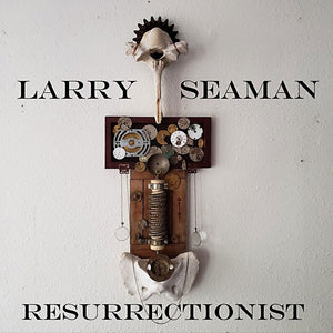 Larry Seaman - Resurrectionist - Vinyl
