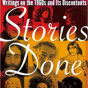 Mikal Gilmore - Stories Done: Writings On The 1960s & Discontents - Book