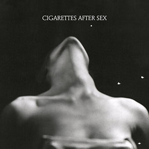 Cigarettes After Sex -  I.