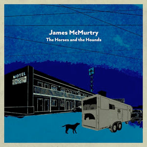 James McMurtry - The Horses and The Hounds Texas Edition