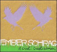 Ember Schrag - A Cruel, Cruel Woman - CD