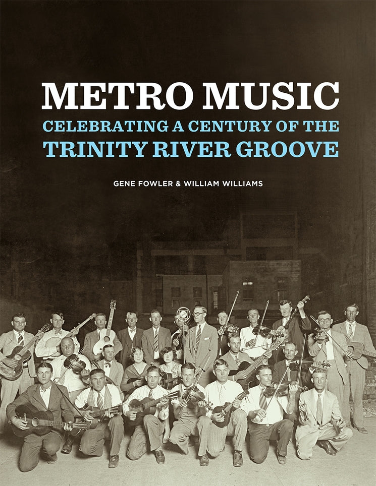 Metro Music Celebrating A Century of the Trinity River Groove by Gene Fowler & William Williams