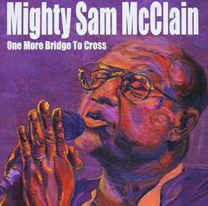 Mighty Sam Mcclain - One More Bridge To Cross - CD