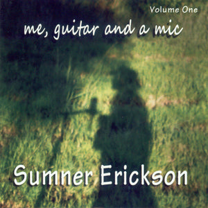Sumner Erickson - Me, Guitar And A Mic - CD