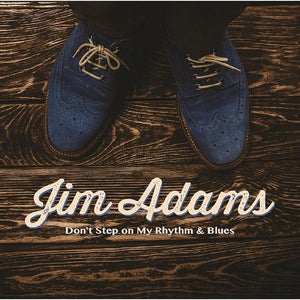 Jim Adams - Don't Step On My Rhythm & Blues - CD