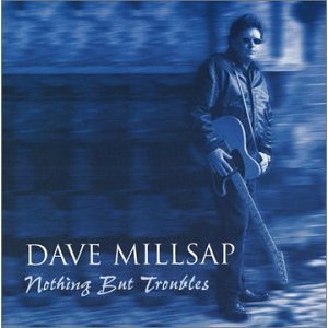 Dave Millsap - Nothing But Troubles - CD