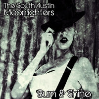 South Austin Moonlighters - Burn & Shine - CD
